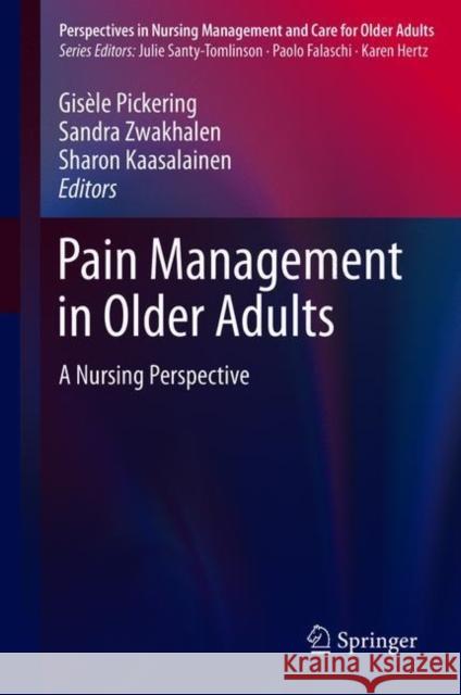 Pain Management in Older Adults: A Nursing Perspective Pickering, Gisèle 9783319716930 Springer