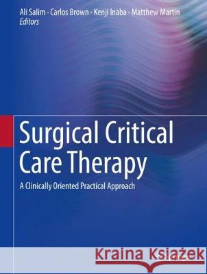 Surgical Critical Care Therapy: A Clinically Oriented Practical Approach Salim, Ali 9783319717111 Springer