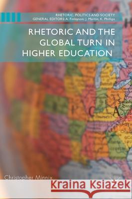 Rhetoric and the Global Turn in Higher Education Christopher Minnix 9783319717241 Palgrave MacMillan