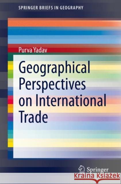 Geographical Perspectives on International Trade Purva Yadav 9783319717302 Springer International Publishing