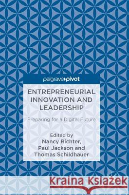 Entrepreneurial Innovation and Leadership: Preparing for a Digital Future Richter, Nancy 9783319717364 Palgrave MacMillan
