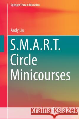 S.M.A.R.T. Circle Minicourses Andrew Chiang Liu 9783319717425 Springer