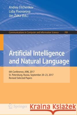 Artificial Intelligence and Natural Language: 6th Conference, Ainl 2017, St. Petersburg, Russia, September 20-23, 2017, Revised Selected Papers Filchenkov, Andrey 9783319717456 Springer