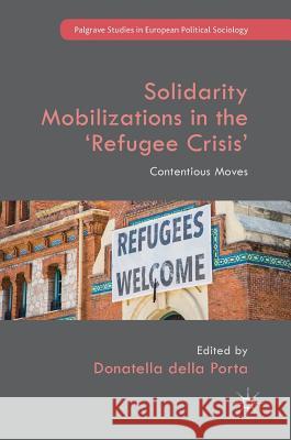 Solidarity Mobilizations in the 'Refugee Crisis': Contentious Moves Della Porta, Donatella 9783319717517