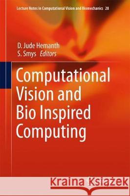 Computational Vision and Bio Inspired Computing D. Jude Hemanth S. Smys 9783319717661 Springer