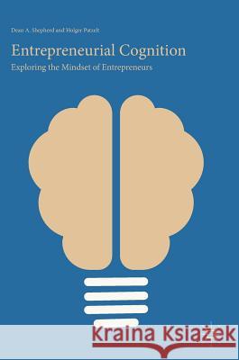Entrepreneurial Cognition: Exploring the Mindset of Entrepreneurs Shepherd, Dean A. 9783319717814