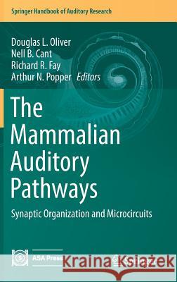 The Mammalian Auditory Pathways: Synaptic Organization and Microcircuits Oliver, Douglas L. 9783319717968 Springer