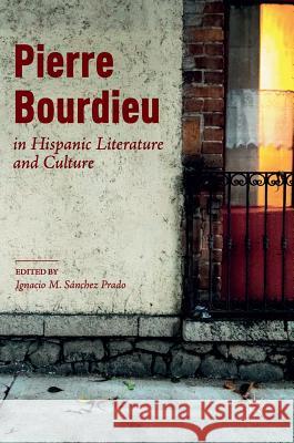 Pierre Bourdieu in Hispanic Literature and Culture Ignacio Sanche 9783319718088 Palgrave MacMillan