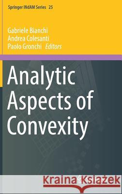 Analytic Aspects of Convexity Gabriele Bianchi, Andrea Colesanti, Paolo Gronchi 9783319718330 Springer International Publishing AG