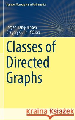 Classes of Directed Graphs Jorgen Bang-Jensen Gregory Gutin 9783319718392