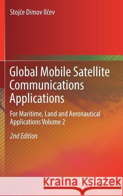 Global Mobile Satellite Communications Applications: For Maritime, Land and Aeronautical Applications Volume 2 Ilcev, Stojce Dimov 9783319718576