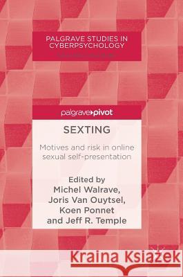 Sexting: Motives and Risk in Online Sexual Self-Presentation Walrave, Michel 9783319718811 Palgrave MacMillan