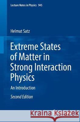 Extreme States of Matter in Strong Interaction Physics: An Introduction Satz, Helmut 9783319718934