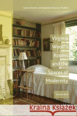 Virginia Woolf's Rooms and the Spaces of Modernity Suzana Zink 9783319719085 Palgrave MacMillan