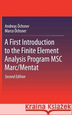 A First Introduction to the Finite Element Analysis Program Msc Marc/Mentat Öchsner, Andreas 9783319719146 Springer