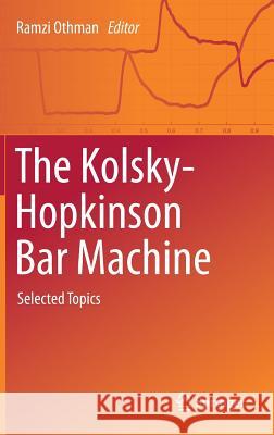 The Kolsky-Hopkinson Bar Machine: Selected Topics Othman, Ramzi 9783319719177 Springer