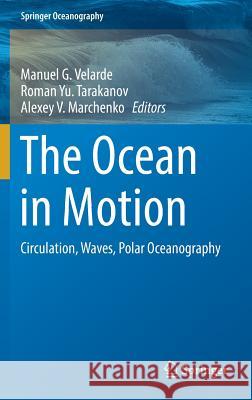 The Ocean in Motion: Circulation, Waves, Polar Oceanography Velarde, Manuel G. 9783319719337
