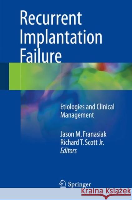 Recurrent Implantation Failure: Etiologies and Clinical Management Franasiak, Jason M. 9783319719665 Springer