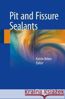 Pit and Fissure Sealants Katrin Bekes 9783319719788 Springer