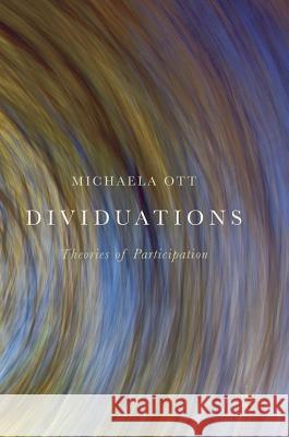 Dividuations: Theories of Participation Ott, Michaela 9783319720135 Palgrave MacMillan