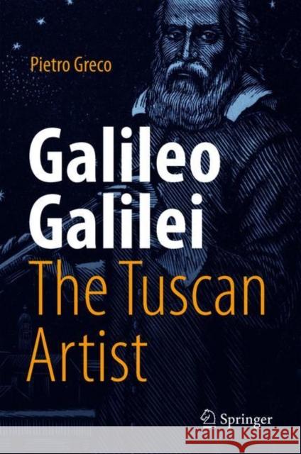 Galileo Galilei, the Tuscan Artist Greco, Pietro 9783319720319