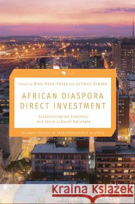 African Diaspora Direct Investment: Establishing the Economic and Socio-Cultural Rationale Hack-Polay, Dieu 9783319720463 Palgrave MacMillan