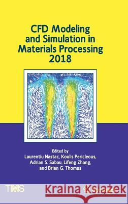 Cfd Modeling and Simulation in Materials Processing 2018 Nastac, Laurentiu 9783319720586 Springer
