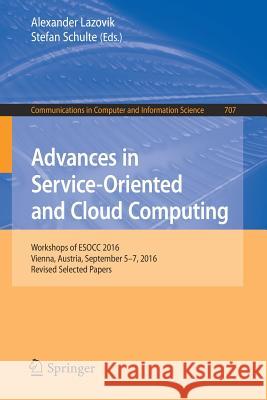 Advances in Service-Oriented and Cloud Computing: Workshops of Esocc 2016, Vienna, Austria, September 5-7, 2016, Revised Selected Papers Lazovik, Alexander 9783319721248 Springer