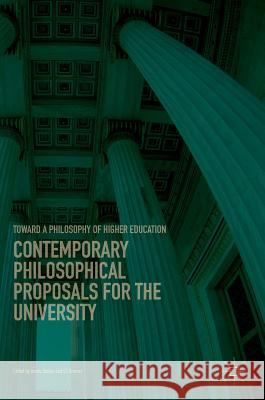 Contemporary Philosophical Proposals for the University: Toward a Philosophy of Higher Education Stoller, Aaron 9783319721279 Palgrave MacMillan