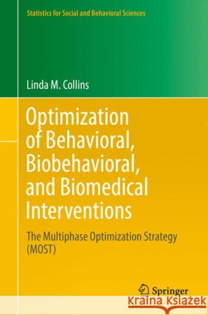 Optimization of Behavioral, Biobehavioral, and Biomedical Interventions: The Multiphase Optimization Strategy (Most) Collins, Linda M. 9783319722054 Springer