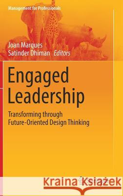 Engaged Leadership: Transforming Through Future-Oriented Design Thinking Marques, Joan 9783319722207