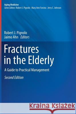 Fractures in the Elderly: A Guide to Practical Management Pignolo, Robert J. 9783319722269 Humana Press