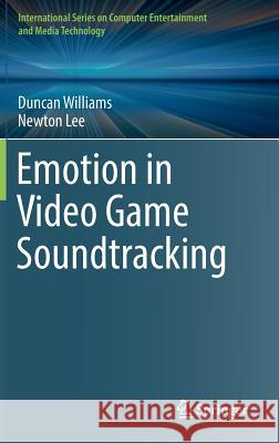 Emotion in Video Game Soundtracking Duncan Williams Newton Lee 9783319722719 Springer