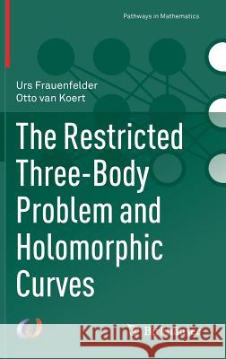 The Restricted Three-Body Problem and Holomorphic Curves Urs Frauenfelder Otto Va 9783319722771 Birkhauser