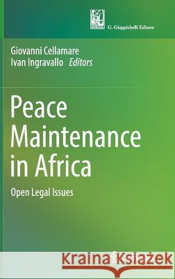 Peace Maintenance in Africa: Open Legal Issues Cellamare, Giovanni 9783319722924