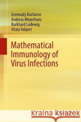 Mathematical Immunology of Virus Infections Grennady Bocharov Andreas Meyerhans Burkhard Ludewig 9783319723167