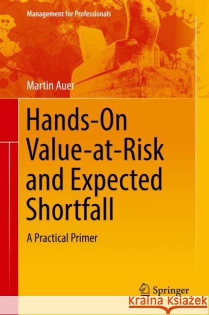 Hands-On Value-At-Risk and Expected Shortfall: A Practical Primer Auer, Martin 9783319723198 Springer