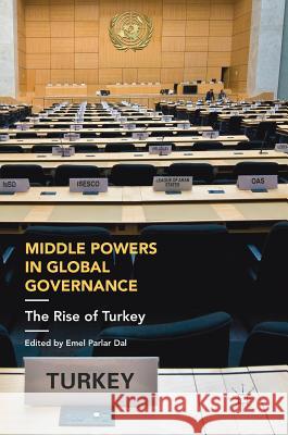 Middle Powers in Global Governance: The Rise of Turkey Parlar Dal, Emel 9783319723648
