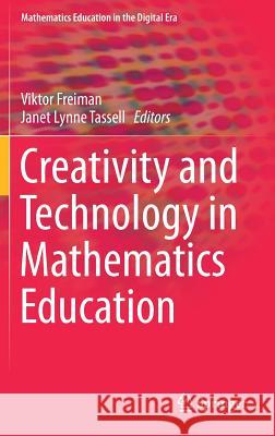 Creativity and Technology in Mathematics Education Viktor Freiman Janet Lynne Tassell 9783319723792