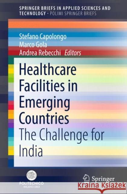 Healthcare Facilities in Emerging Countries: The Challenge for India Capolongo, Stefano 9783319723976 Springer