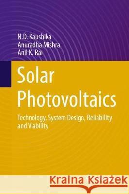 Solar Photovoltaics: Technology, System Design, Reliability and Viability Kaushika, N. D. 9783319724034 Springer