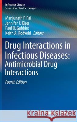 Drug Interactions in Infectious Diseases: Antimicrobial Drug Interactions Manjunath P. Pai Jennifer J. Kiser Paul O. Gubbins 9783319724157 Springer