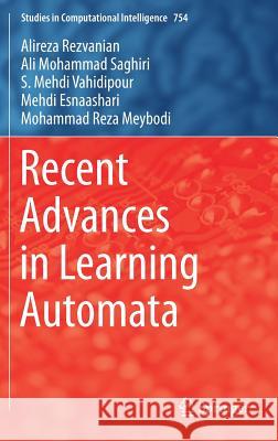 Recent Advances in Learning Automata Alireza Rezvanian Ali Mohammad Saghiri Seyed Mehdi Vahidipour 9783319724270 Springer