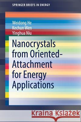 Nanocrystals from Oriented-Attachment for Energy Applications Weidong He Kechun Wen 9783319724300 Springer