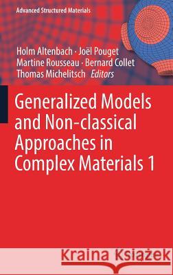 Generalized Models and Non-Classical Approaches in Complex Materials 1 Altenbach, Holm 9783319724393