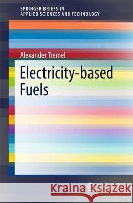 Electricity-Based Fuels Tremel, Alexander 9783319724584 Springer