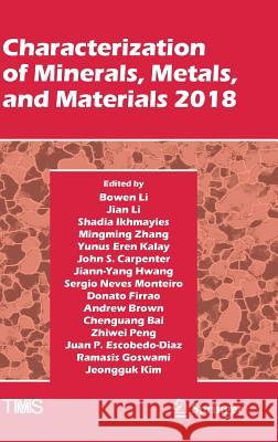 Characterization of Minerals, Metals, and Materials 2018 Bowen Li Jian Li Shadia J. Ikhmayies 9783319724836 Springer