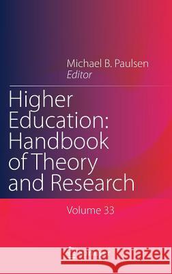 Higher Education: Handbook of Theory and Research: Published Under the Sponsorship of the Association for Institutional Research (Air) and the Associa Paulsen, Michael B. 9783319724898