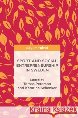 Sport and Social Entrepreneurship in Sweden Tomas Peterson Katarina Schenker 9783319724959 Palgrave MacMillan