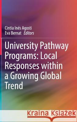 University Pathway Programs: Local Responses Within a Growing Global Trend Agosti, Cintia Inés 9783319725048